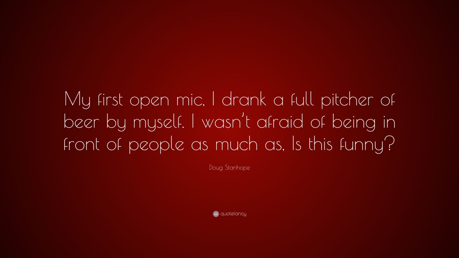Doug Stanhope Quote: “My first open mic, I drank a full pitcher of beer