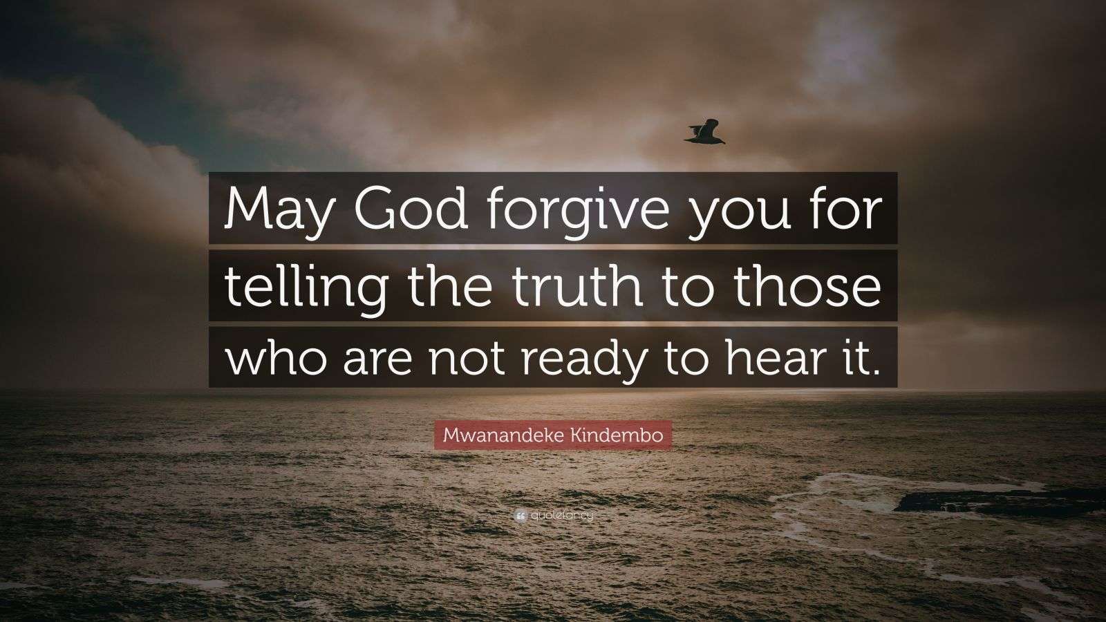 Mwanandeke Kindembo Quote “May God you for telling the truth