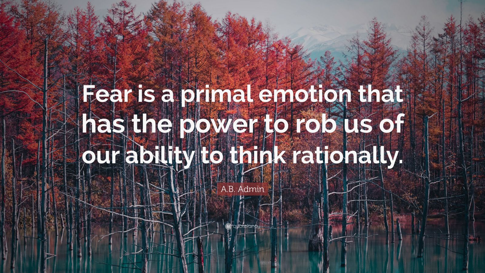 A.B. Admin Quote: “Fear is a primal emotion that has the power to rob ...