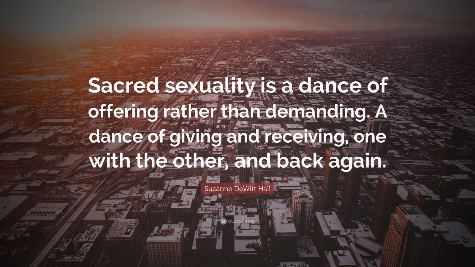 Suzanne Dewitt Hall Quote “sacred Sexuality Is A Dance Of Offering