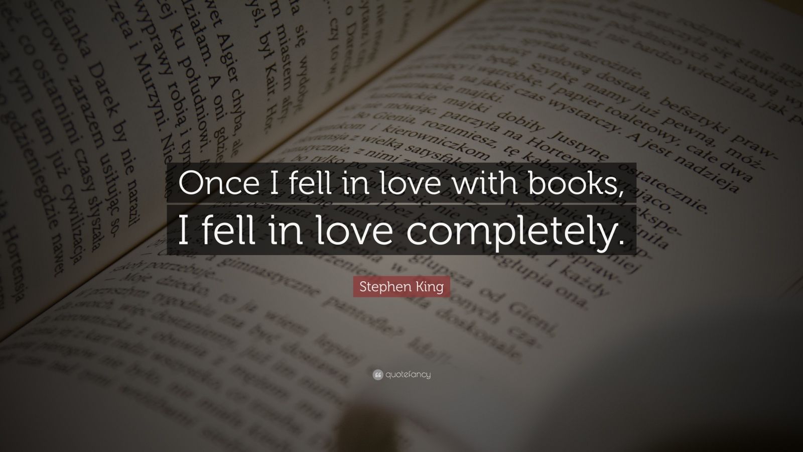 Stephen King Quote: “Once I fell in love with books, I fell in love ...