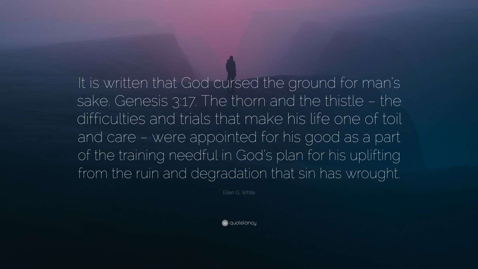 Ellen G. White Quote: “It is written that God cursed the ground for man ...