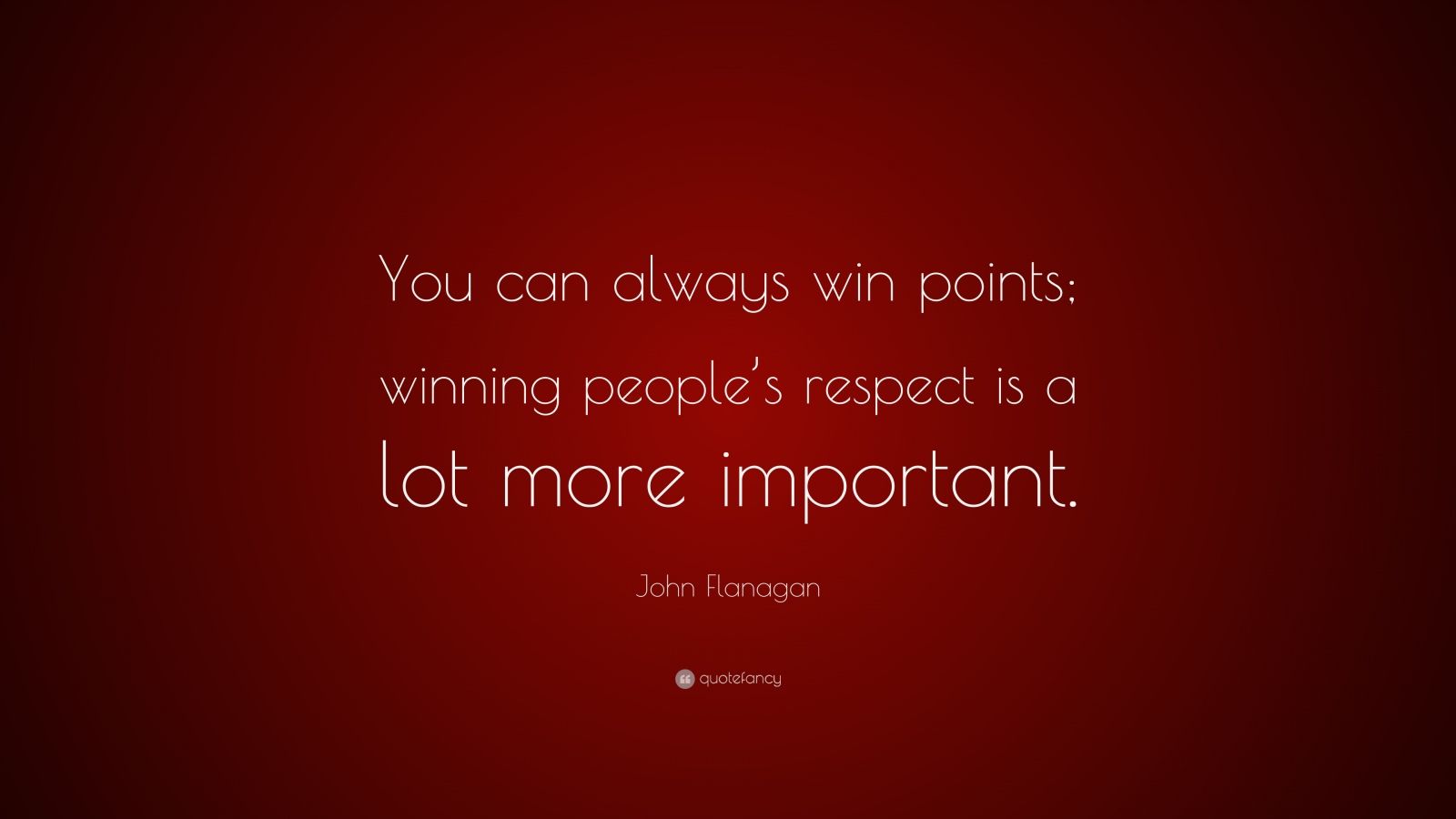 John Flanagan Quote: “You can always win points; winning people’s ...