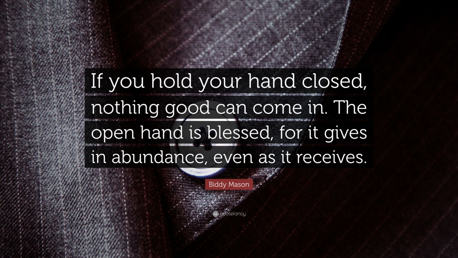 Biddy Mason Quote If you hold your hand closed nothing good can