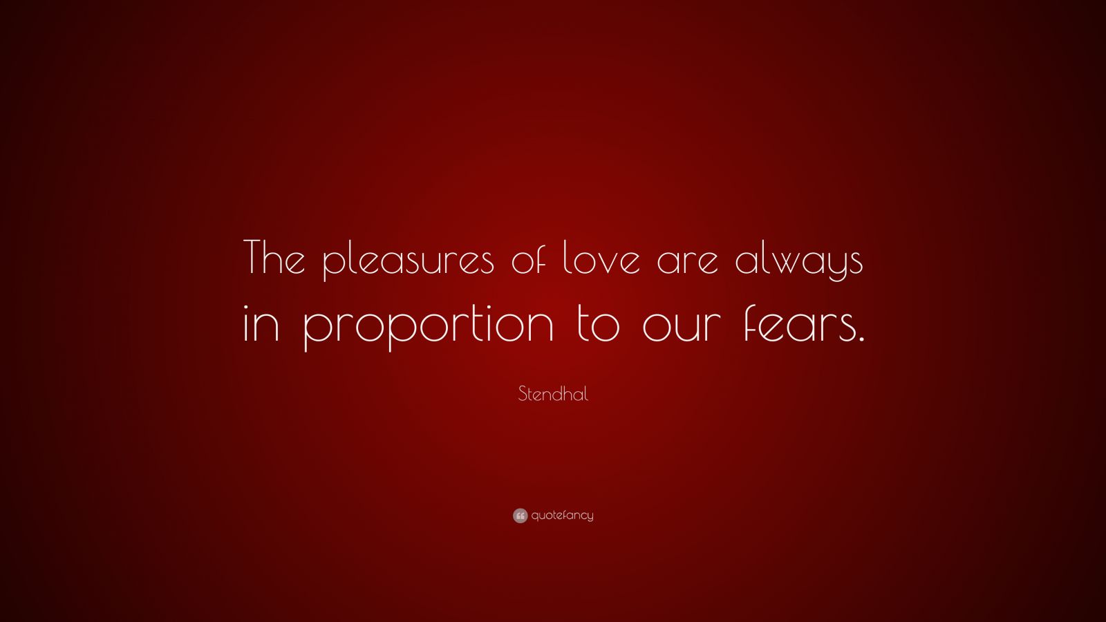 Stendhal Quote: “The pleasures of love are always in proportion to our ...