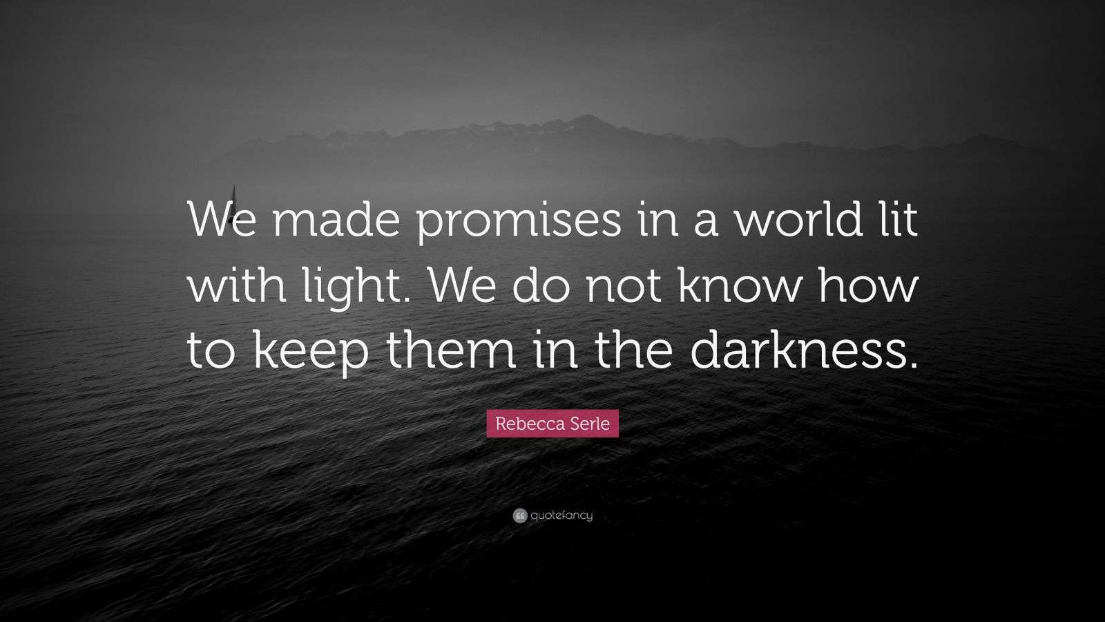Rebecca Serle Quote “We made promises in a world lit with light. We do