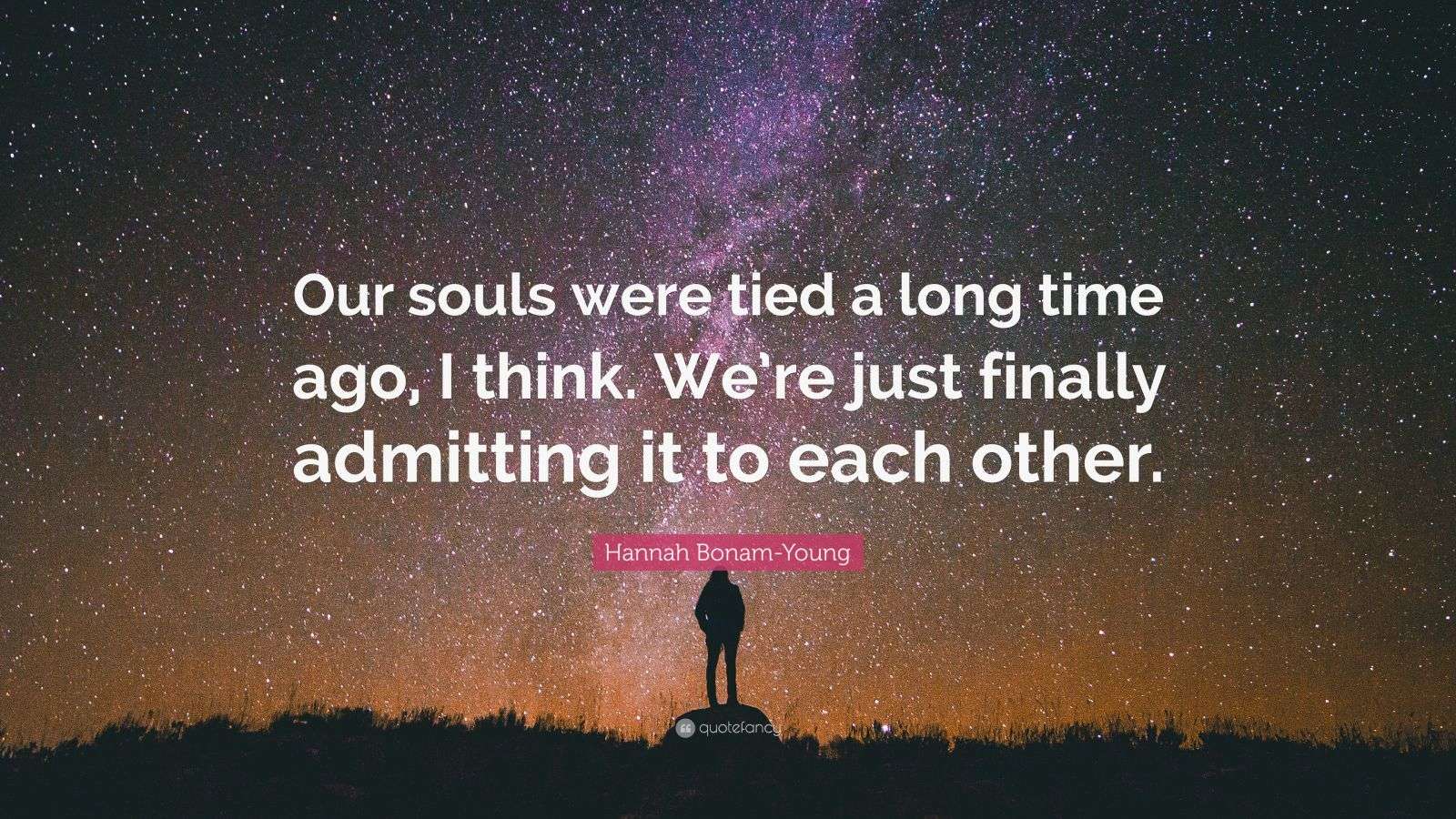 Hannah Bonam-Young Quote: “Our souls were tied a long time ago, I think
