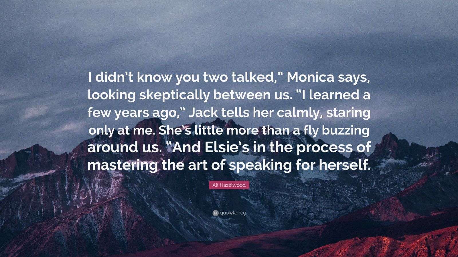 Ali Hazelwood Quote: “I didn’t know you two talked,” Monica says