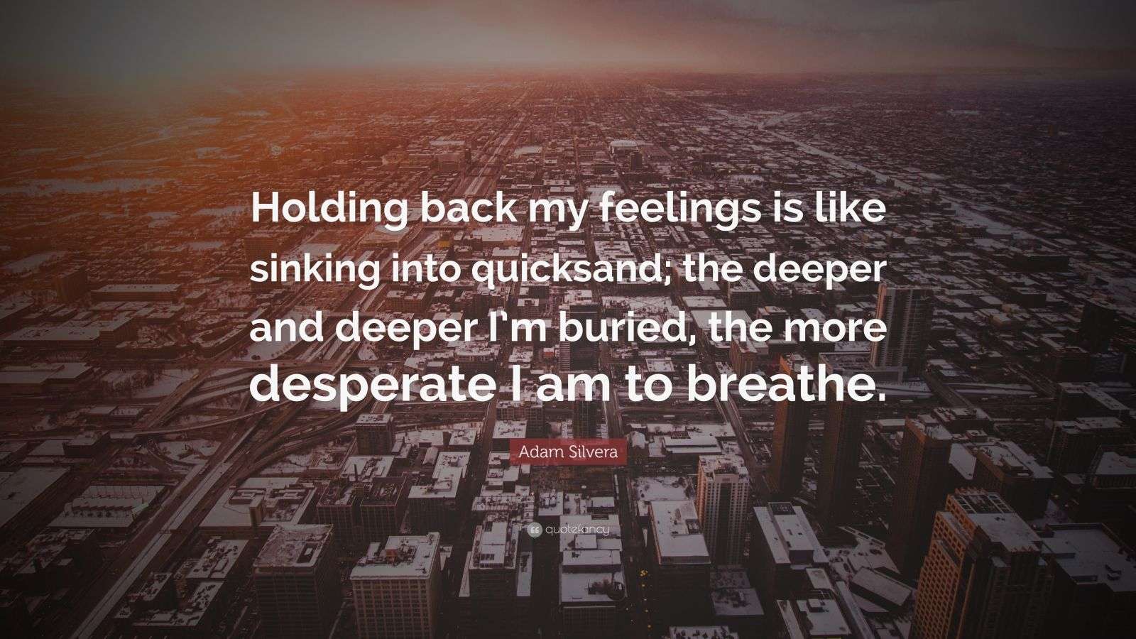 Adam Silvera Quote “Holding back my feelings is like sinking into