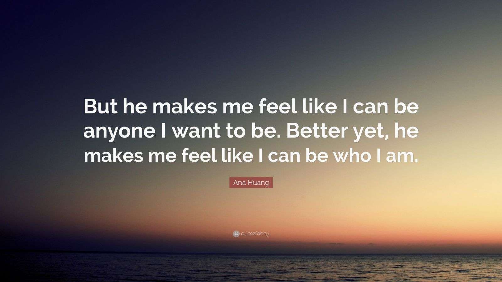 Ana Huang Quote: “But he makes me feel like I can be anyone I want to