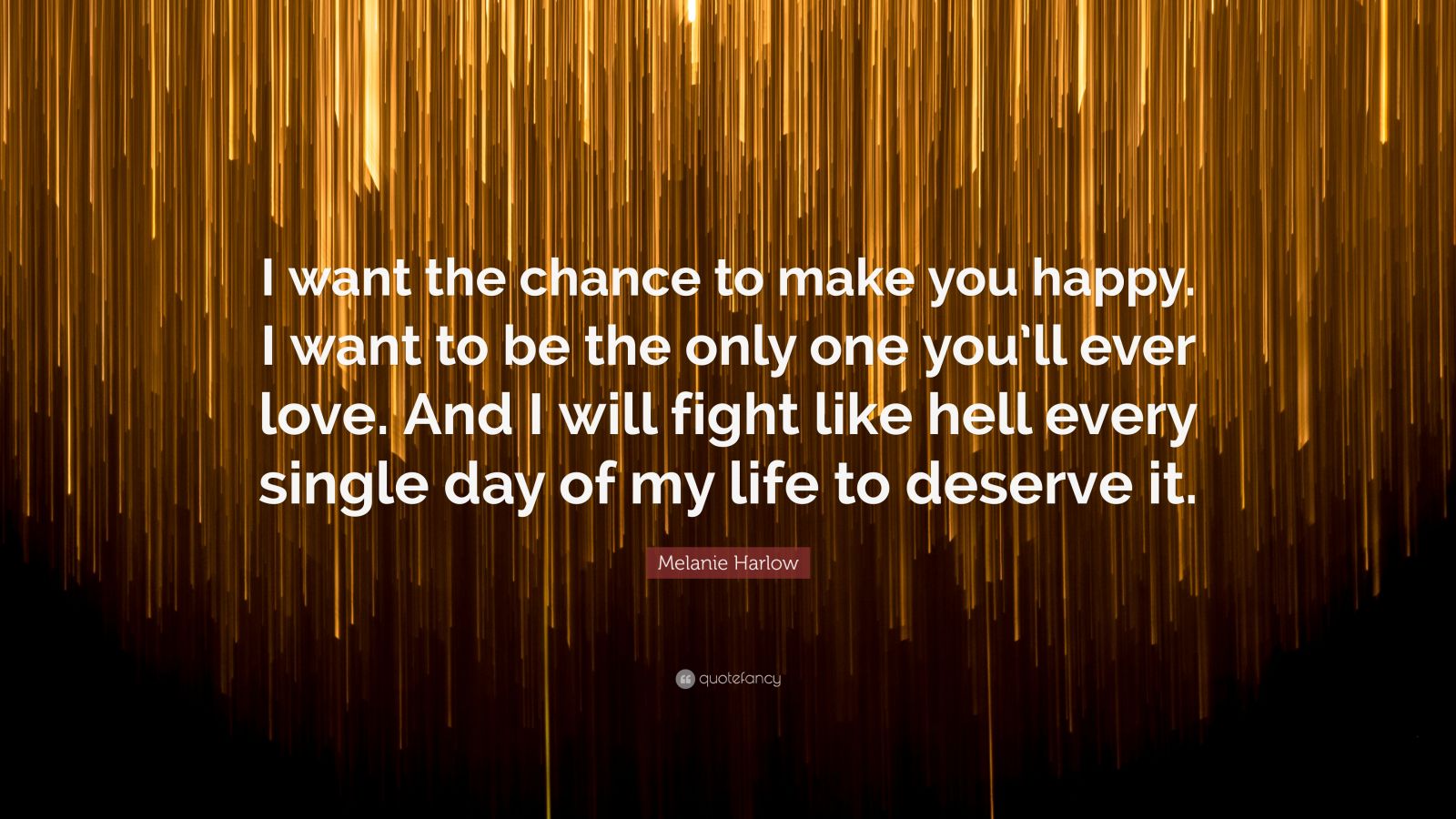 Melanie Harlow Quote: “I want the chance to make you happy. I want to