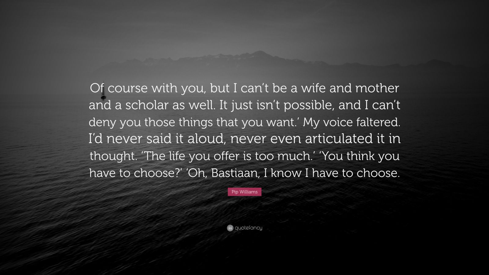 Pip Williams Quote “of Course With You But I Cant Be A Wife And