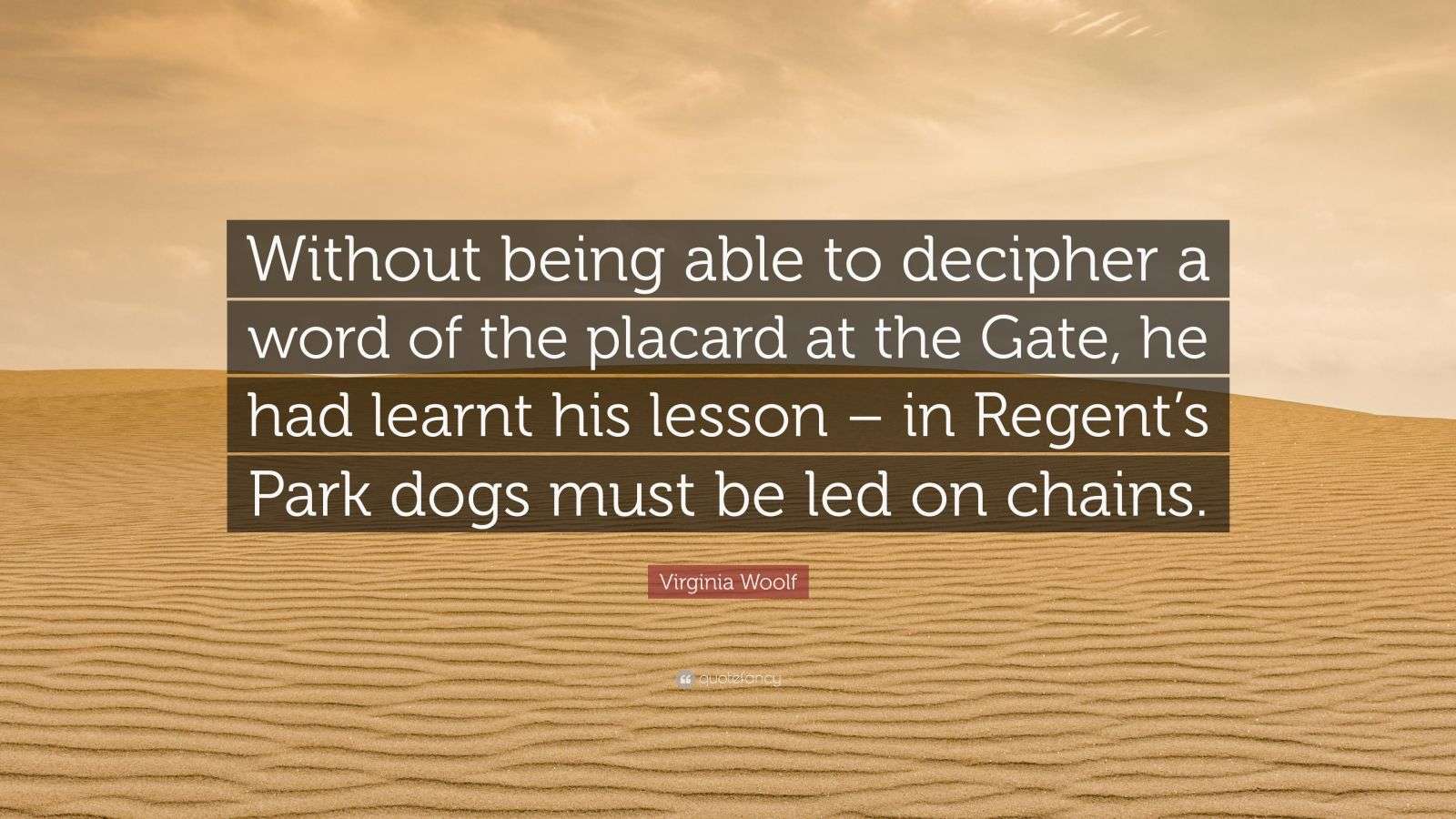 Virginia Woolf Quote: “Without being able to decipher a word of the ...