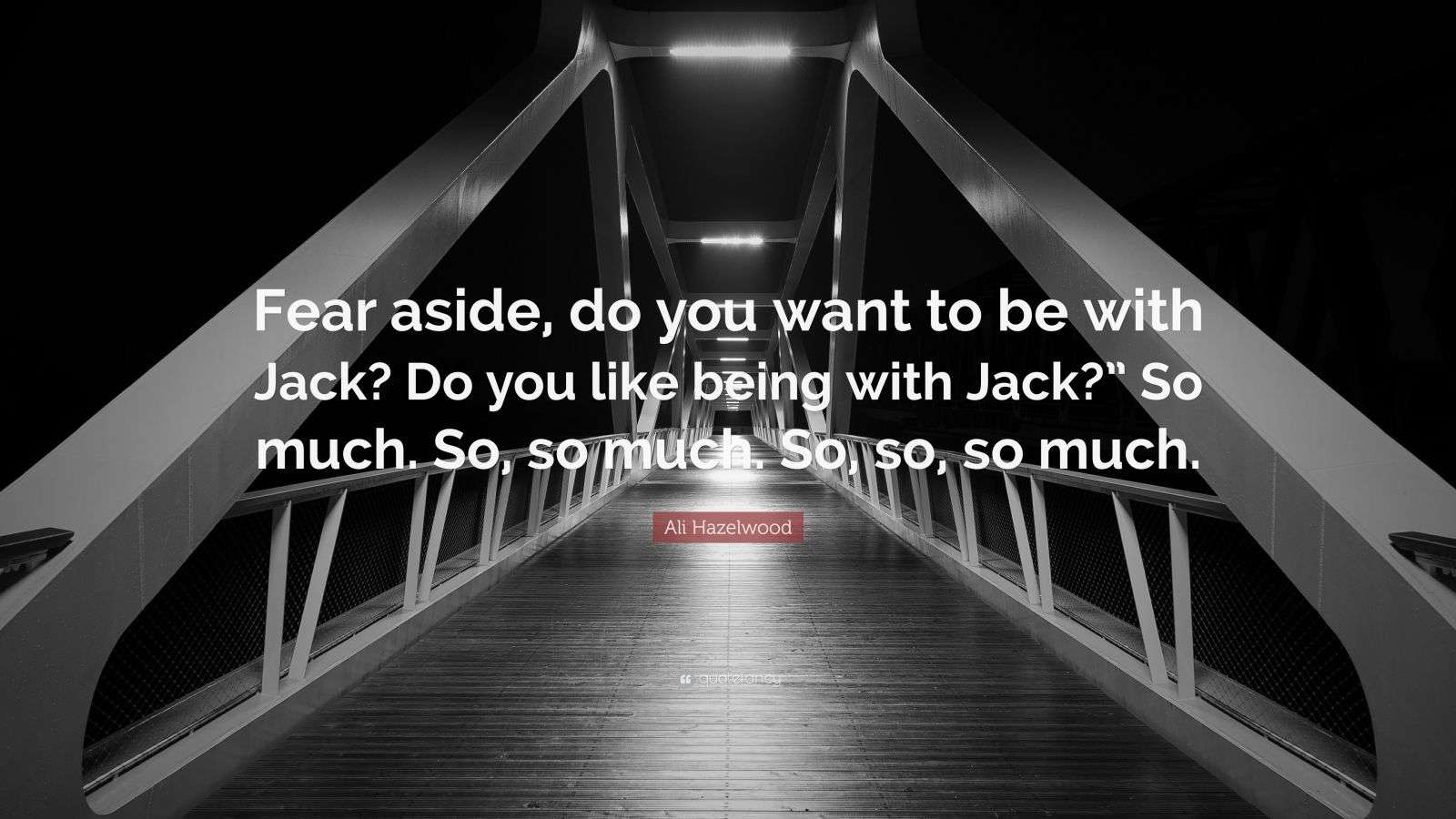 Ali Hazelwood Quote “Fear aside, do you want to be with Jack? Do you