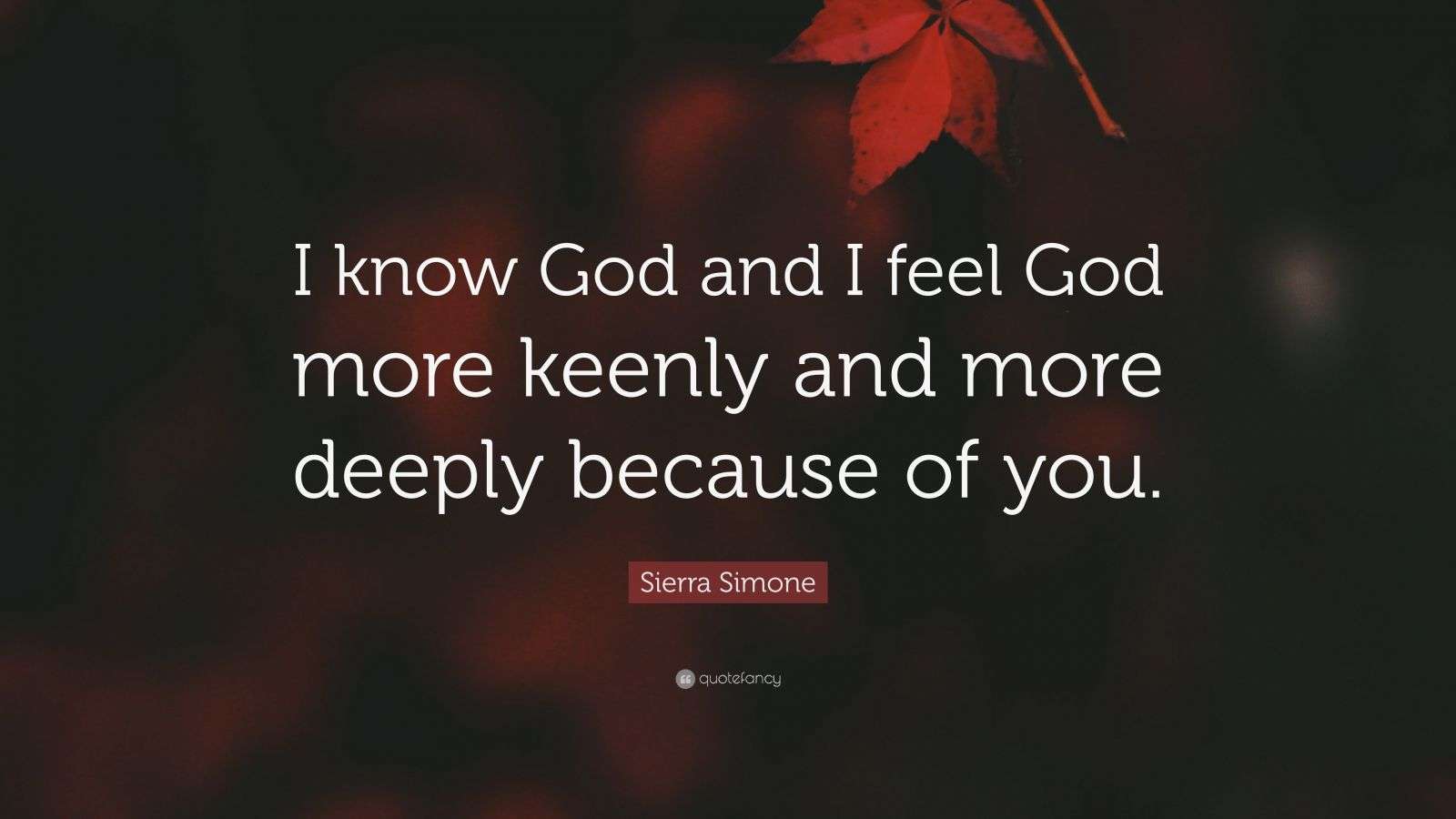 Sierra Simone Quote: “I know God and I feel God more keenly and more ...
