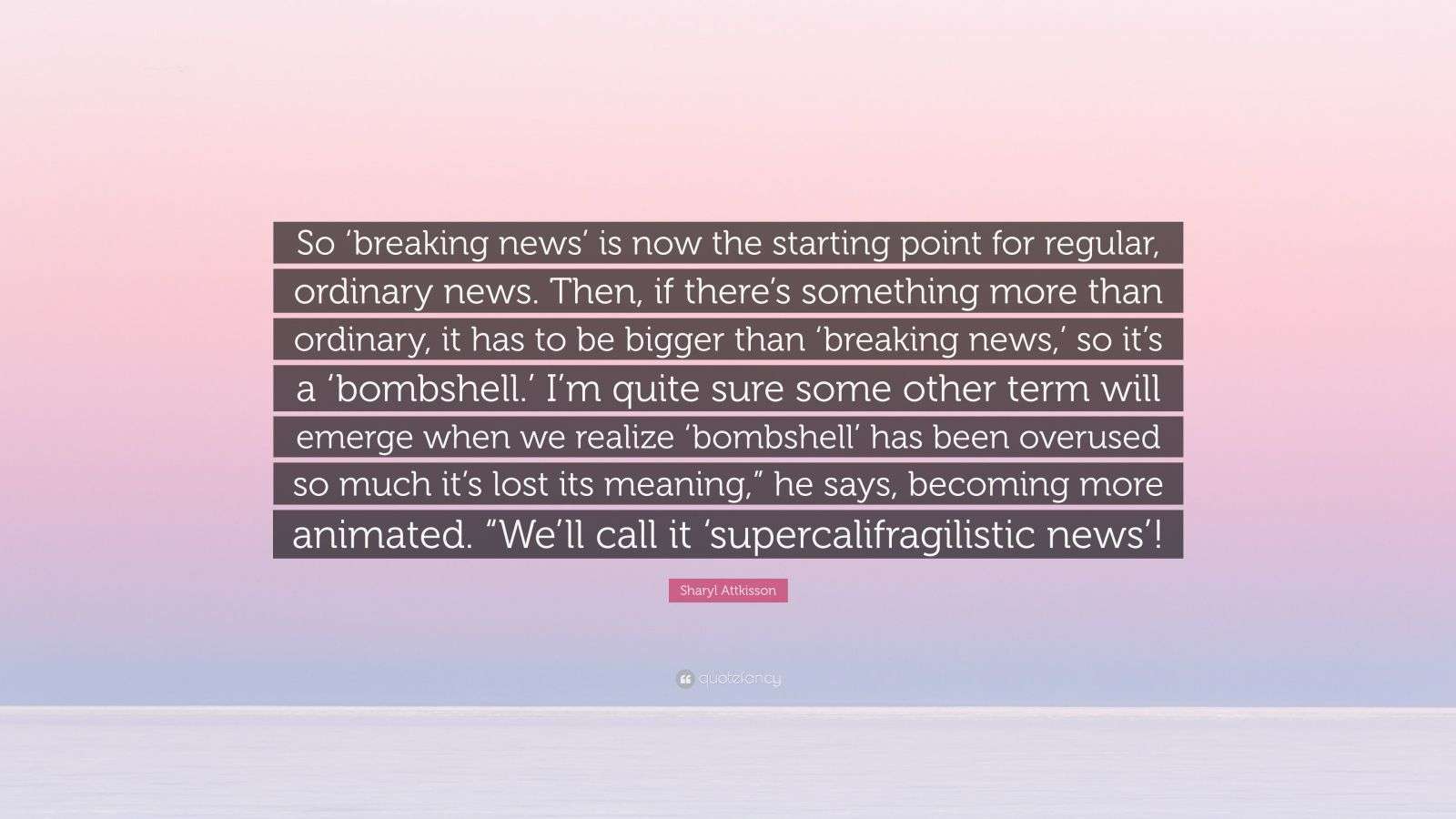 Sharyl Attkisson Quote: “So ‘breaking news’ is now the starting point