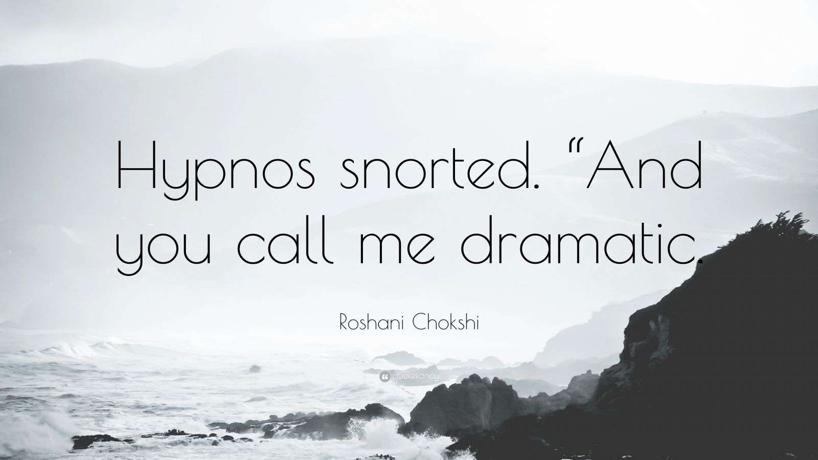 Roshani Chokshi Quote “Hypnos snorted. “And you call me dramatic.”