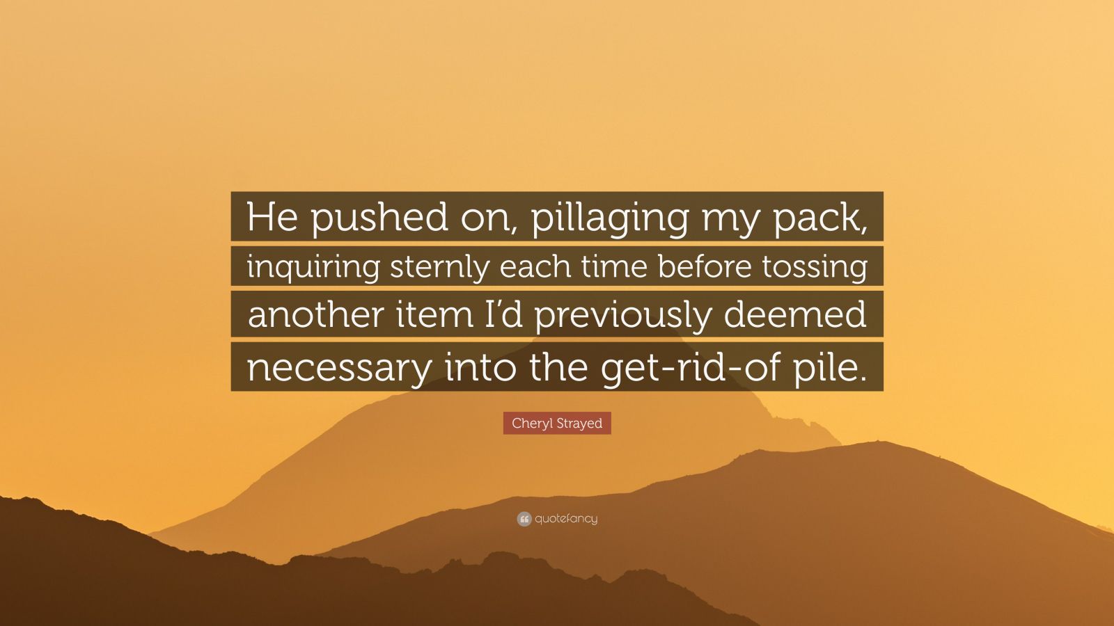 Cheryl Strayed Quote He Pushed On Pillaging My Pack Inquiring Sternly Each Time Before