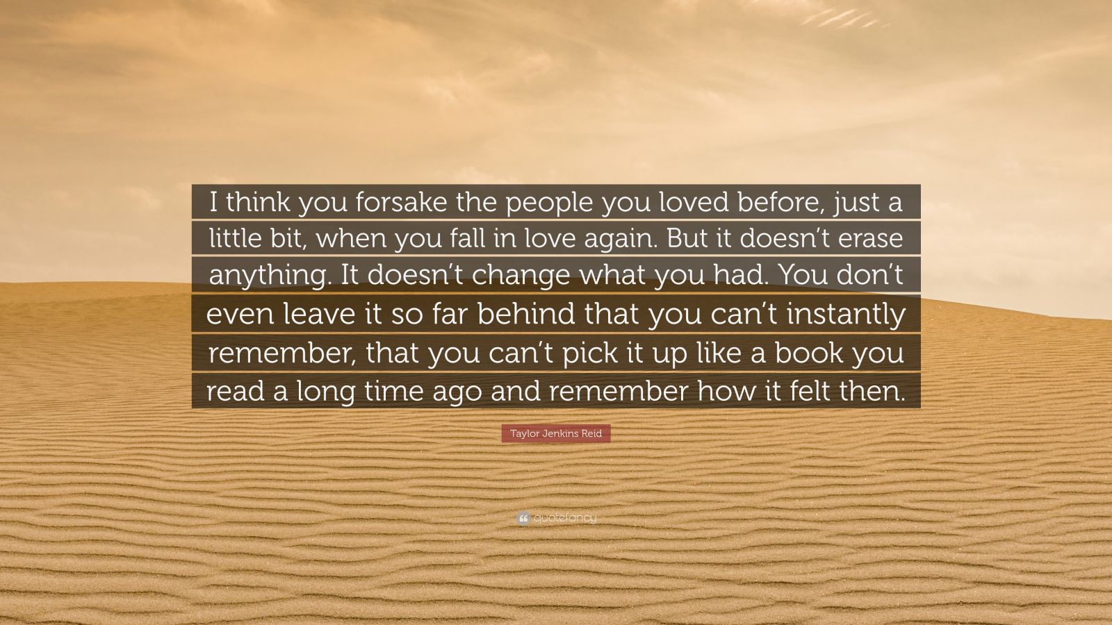 Taylor Jenkins Reid Quote: “I think you forsake the people you loved ...