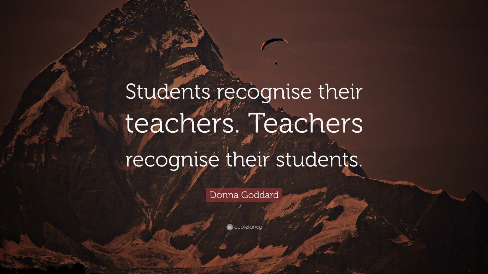 Donna Goddard Quote: “Students recognise their teachers. Teachers ...