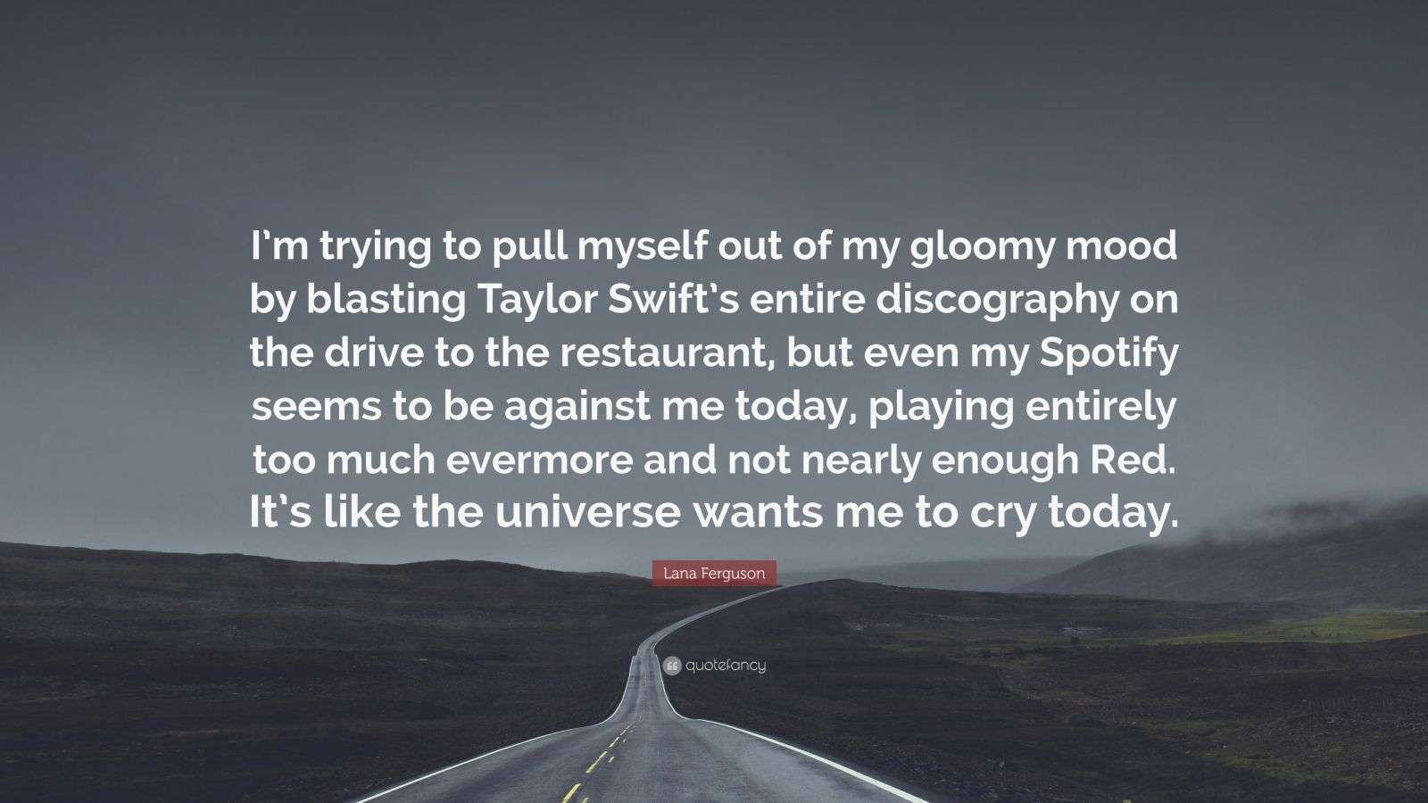 Lana Ferguson Quote “I’m trying to pull myself out of my gloomy mood