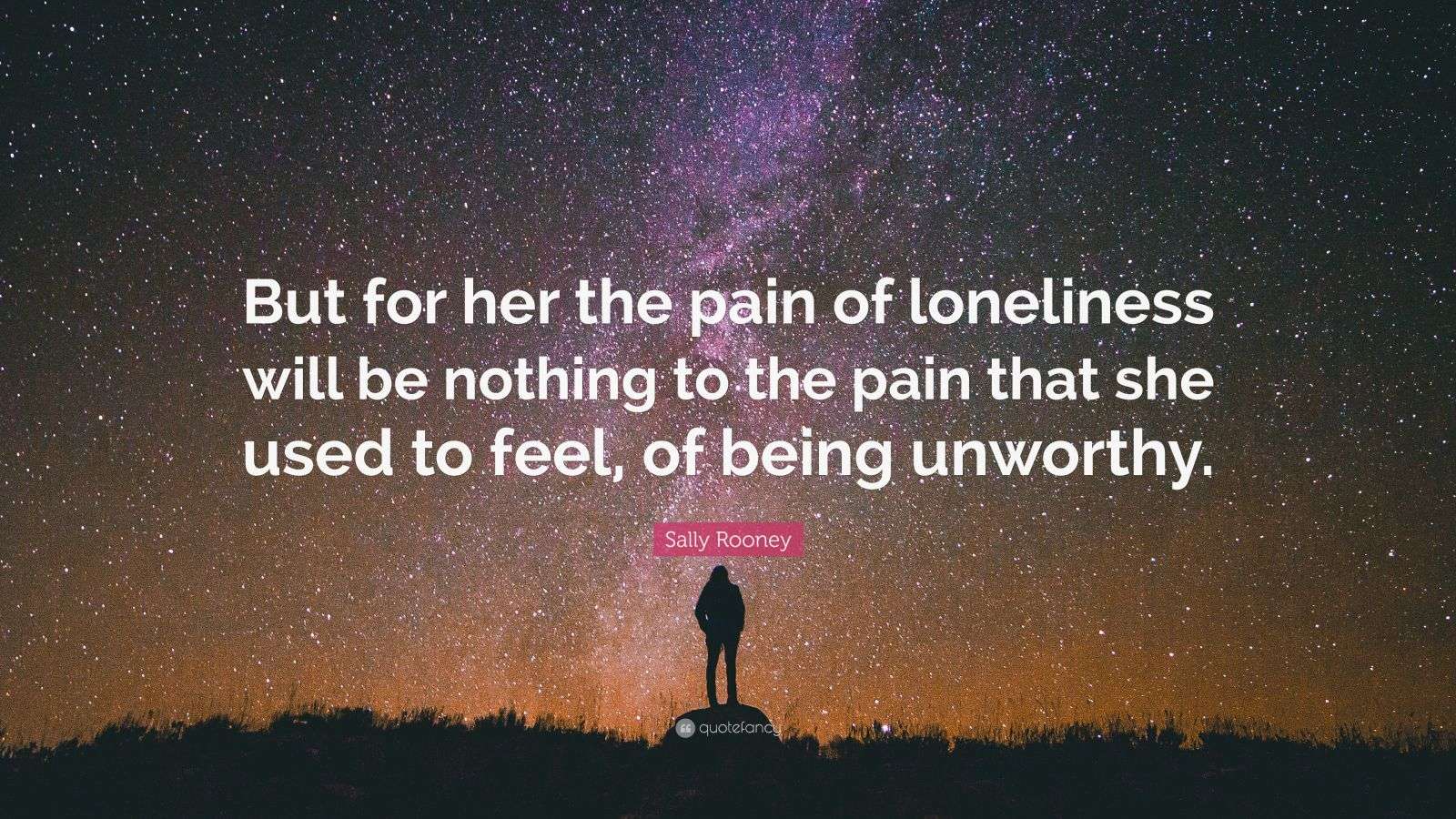 Sally Rooney Quote: “But for her the pain of loneliness will be nothing ...