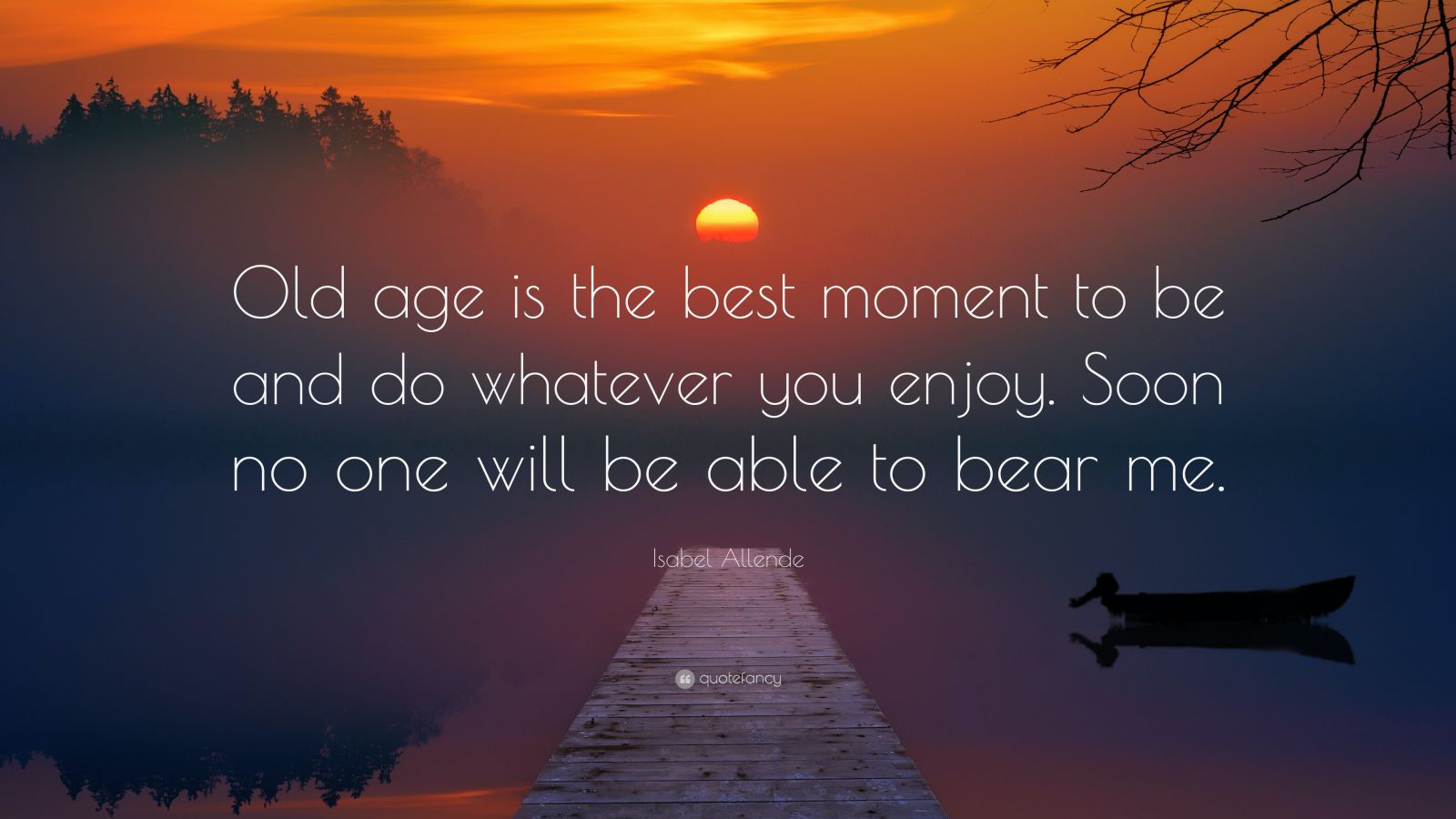 Isabel Allende Quote: “Old age is the best moment to be and do whatever ...