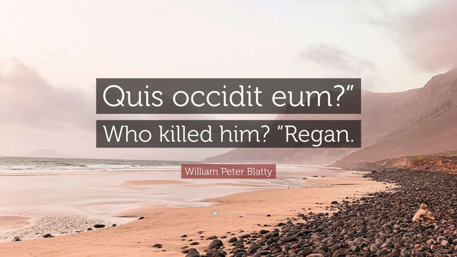 William Peter Blatty Quote: “Quis occidit eum?” Who killed him? “Regan.”