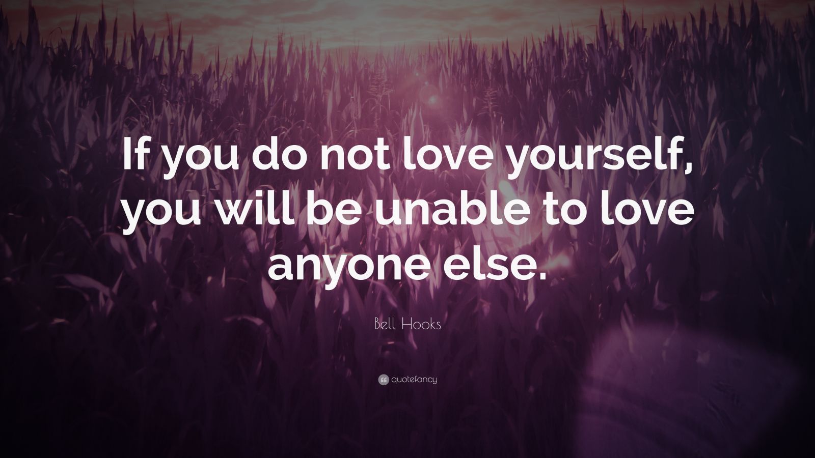 Bell Hooks Quote: “If you do not love yourself, you will be unable to ...