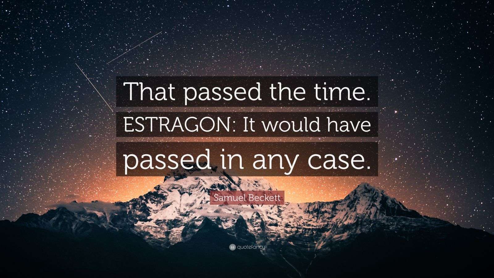 Samuel Beckett Quote “That passed the time. ESTRAGON It would have