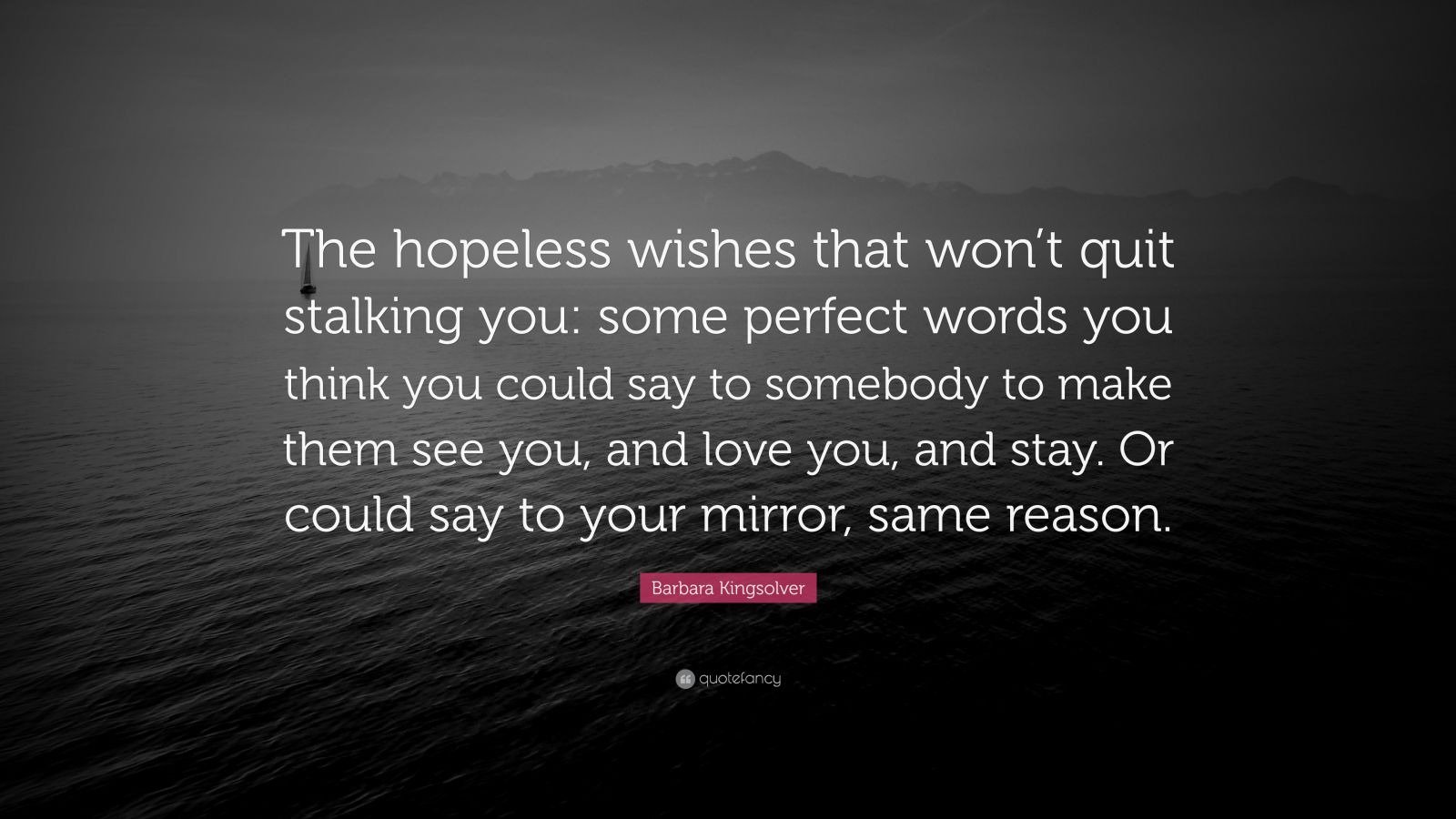 Barbara Kingsolver Quote: “The hopeless wishes that won&rsquo;t quit 