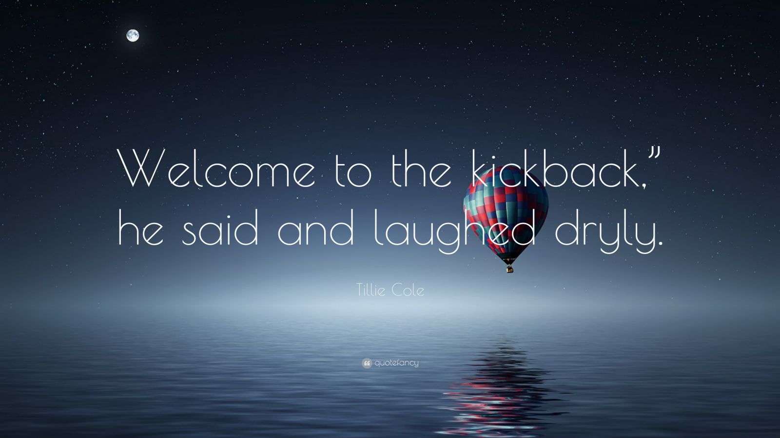 Tillie Cole Quote: Welcome to the kickback he said and laughed dryly Tillie Cole Quote: Welcome to the kickback he said and laughed dryly