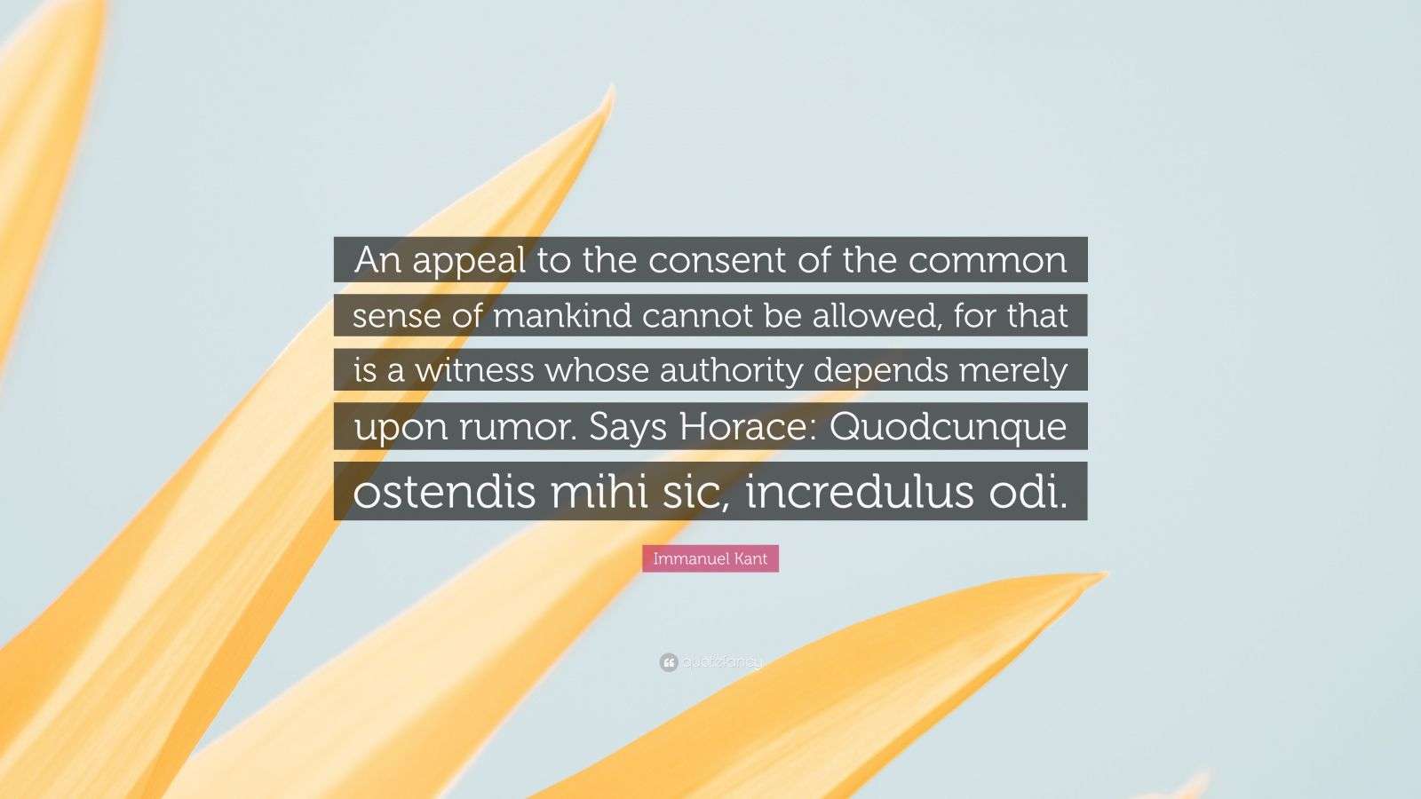 Immanuel Kant Quote: “An appeal to the consent of the common sense of ...