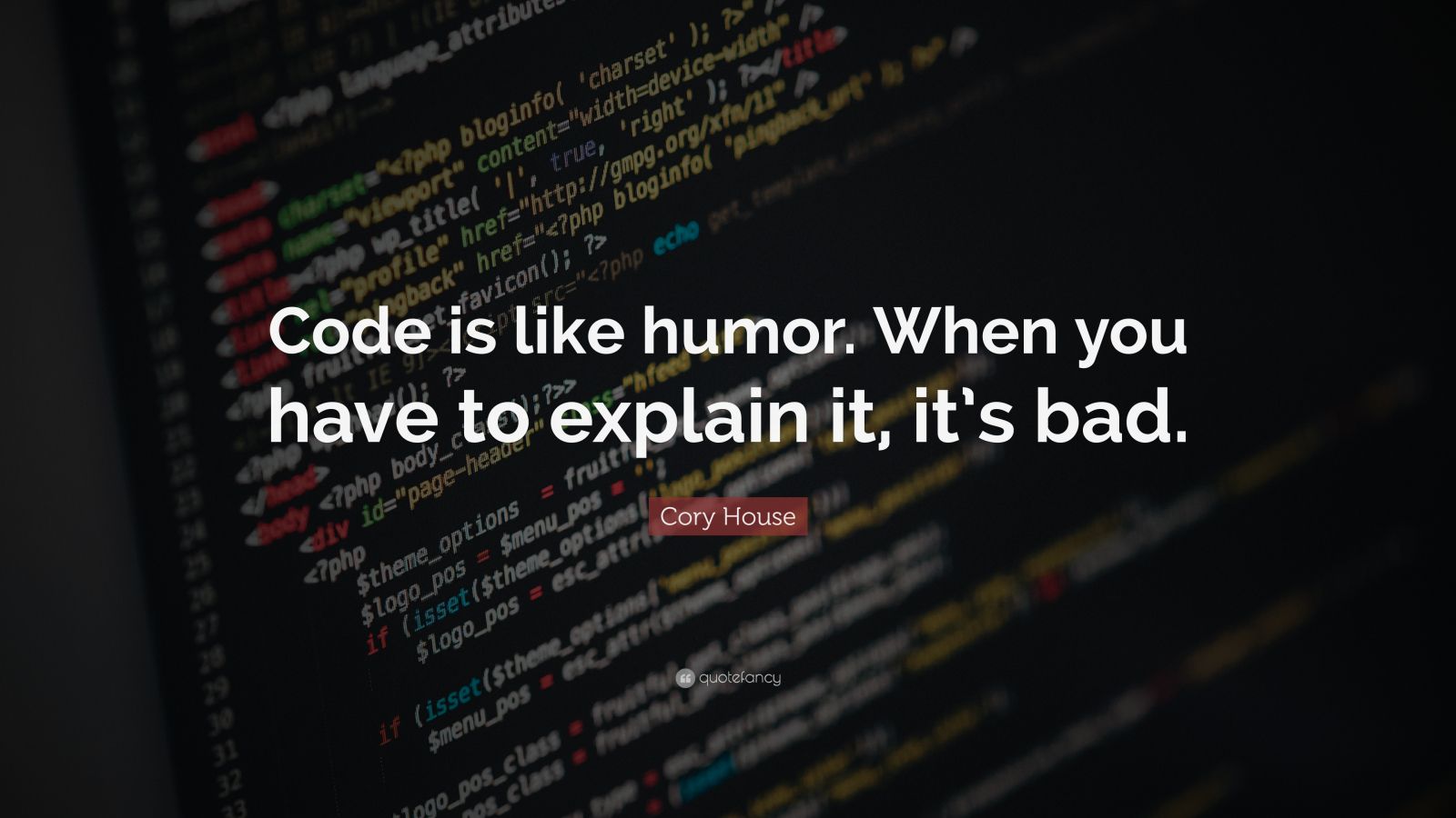 Cory House Quote: “Code is like humor. When you have to explain it, it ...