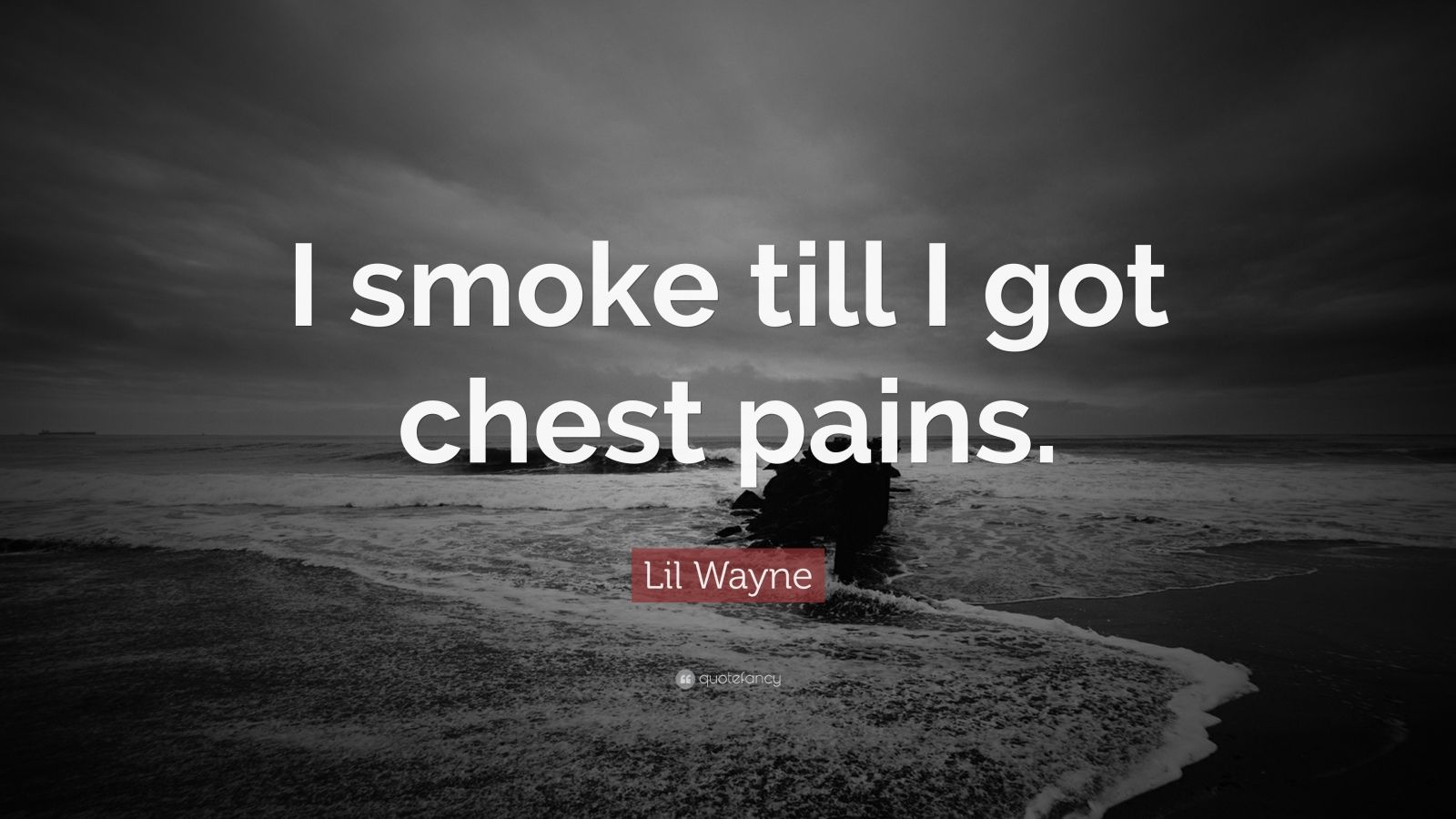 lil wayne quote i smoke till i got chest pains - Lil Wayne Quotes