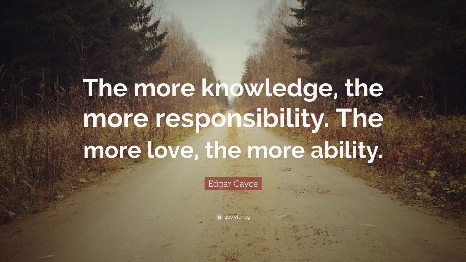 Edgar Cayce Quote: "The more knowledge, the more ...