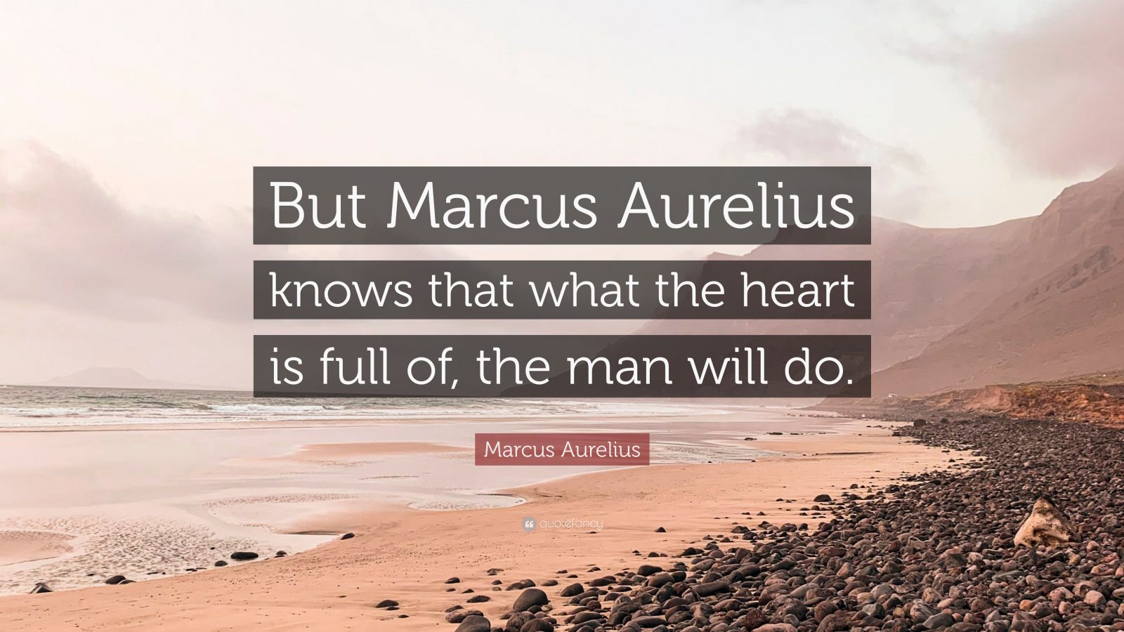 Marcus Aurelius Quote But Marcus Aurelius Knows That What The Heart