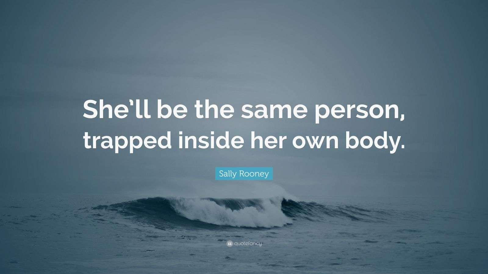 Sally Rooney Quote: “She’ll be the same person, trapped inside her own ...