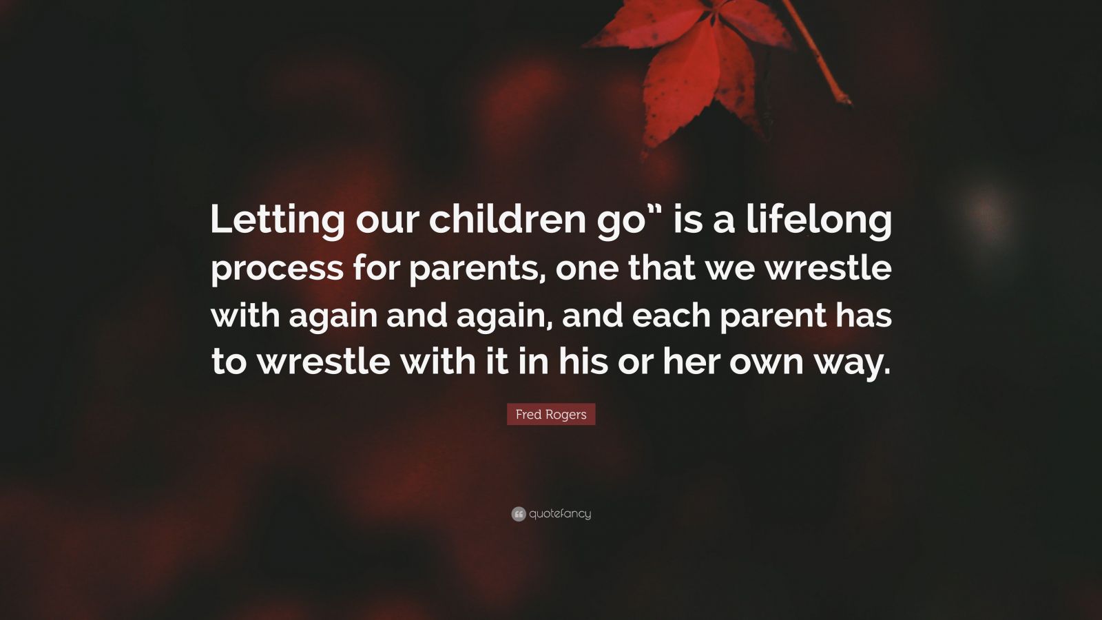 Fred Rogers Quote: “Letting our children go” is a lifelong process for ...