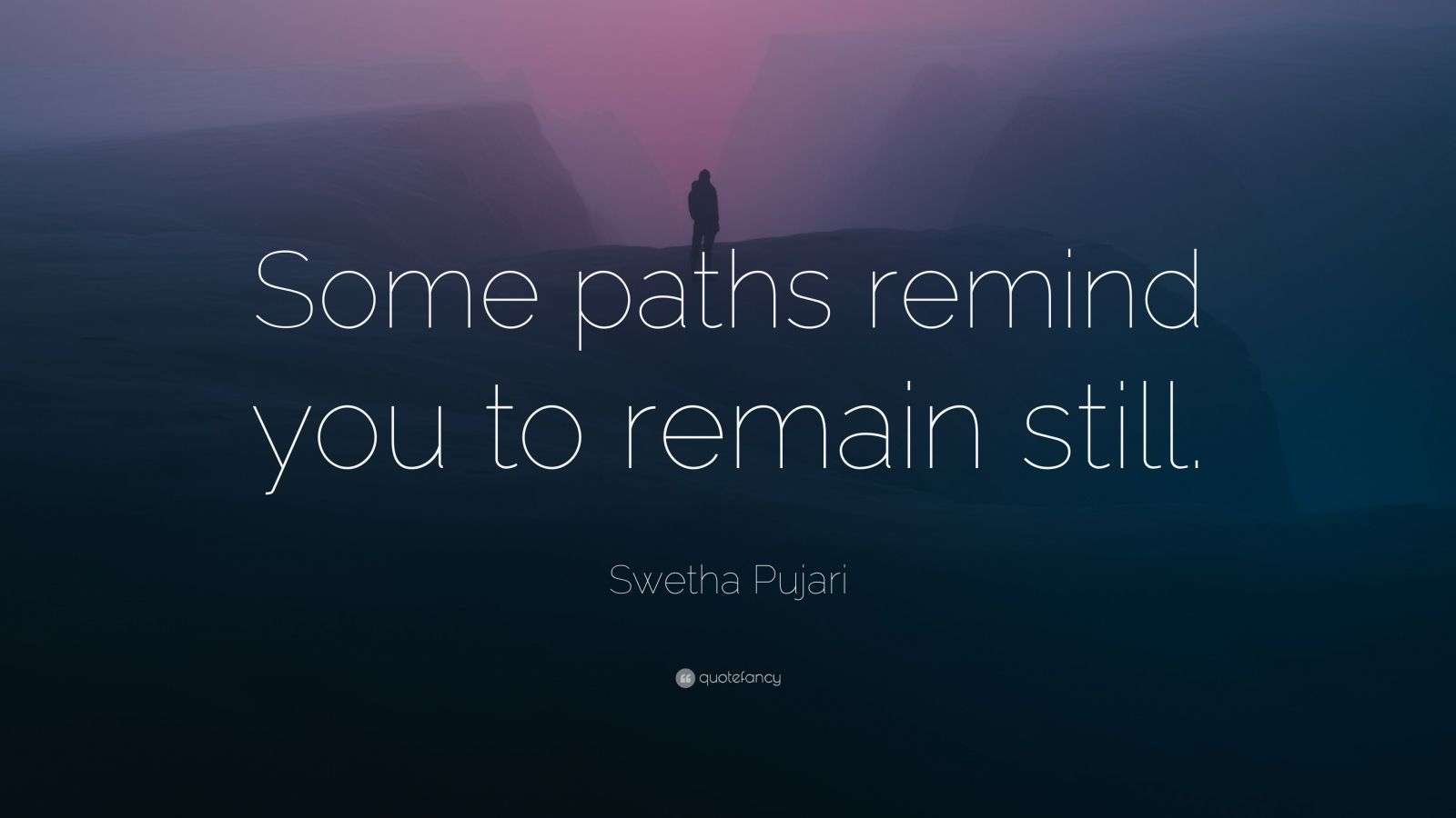 Swetha Pujari Quote: “Some paths remind you to remain still.”