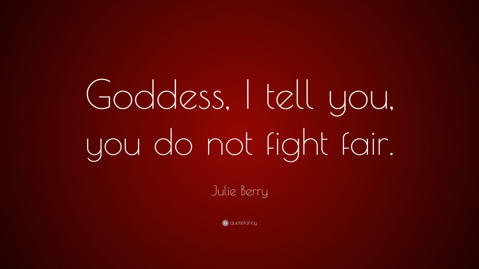 Julie Berry Quote: “Goddess, I tell you, you do not fight fair.”