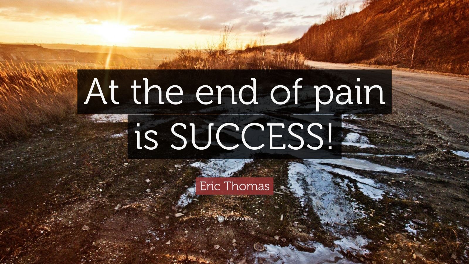 Eric Thomas Quote: “At the end of pain is SUCCESS!”