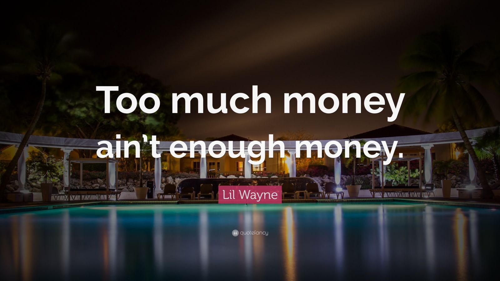 Lil Wayne Quote - Too Much Money Ain't Enough Money
