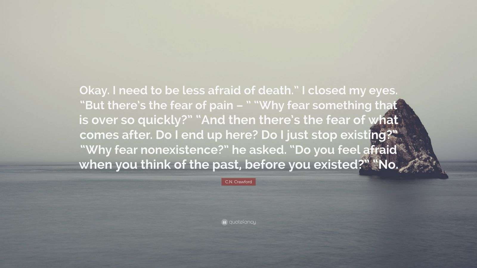 C.N. Crawford Quote: “Okay. I need to be less afraid of death.” I ...
