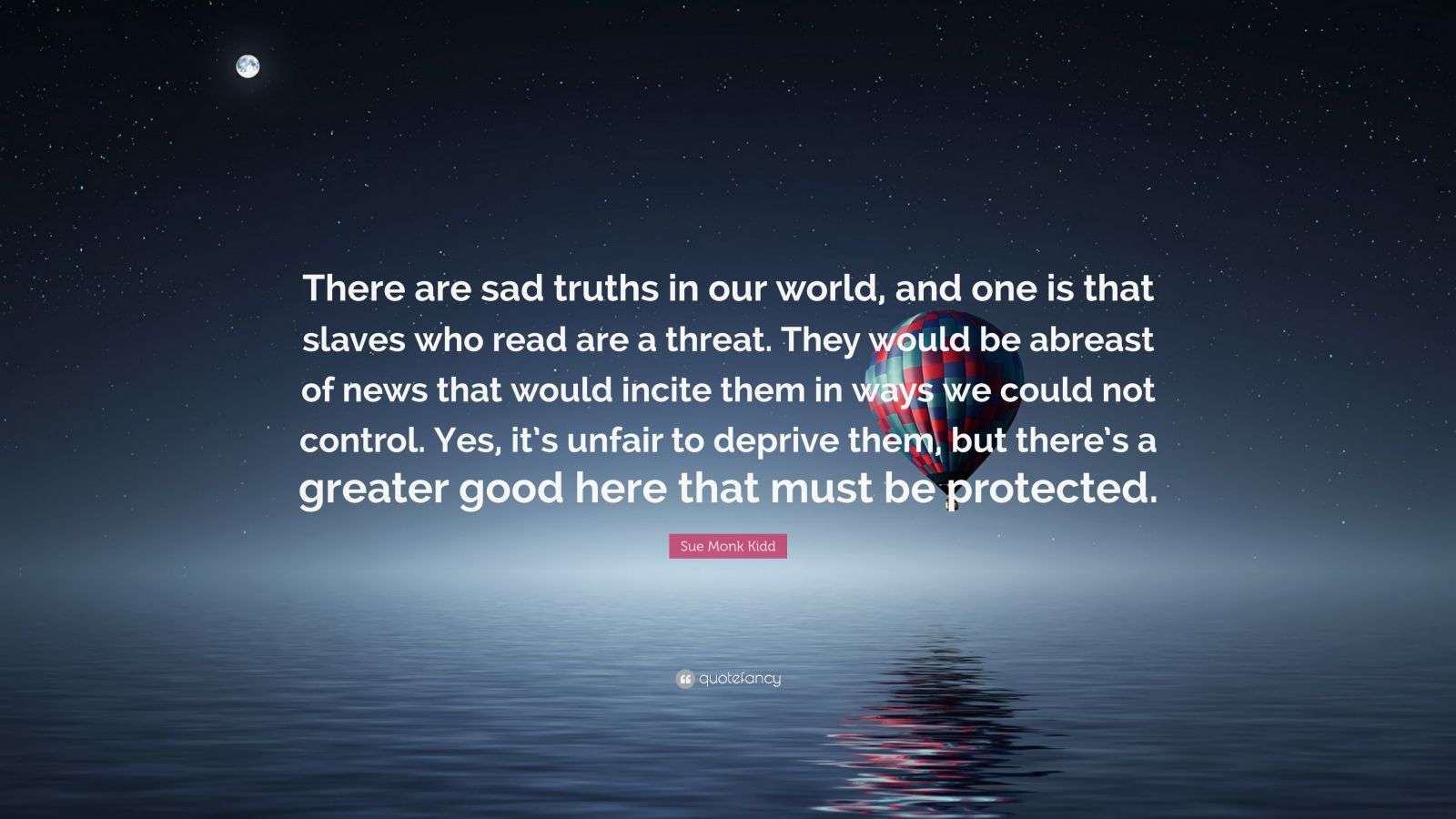 Sue Monk Kidd Quote: “There are sad truths in our world, and one is ...