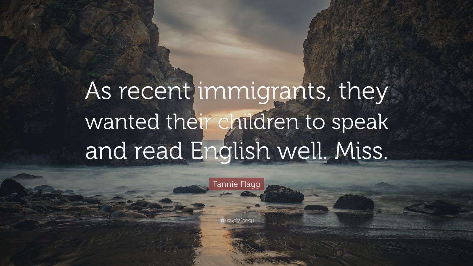Fannie Flagg Quote: “As recent immigrants, they wanted their children