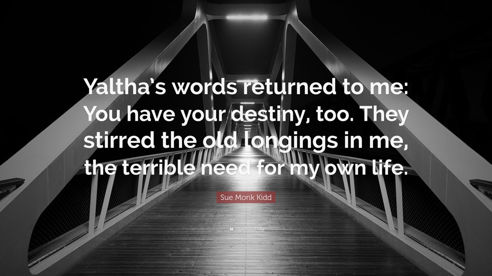 Sue Monk Kidd Quote: “Yaltha’s words returned to me: You have your ...