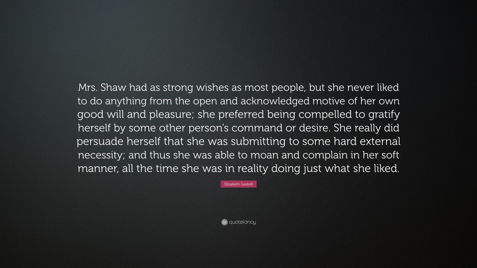 Elizabeth Gaskell Quote: “Mrs. Shaw had as strong wishes as most people ...