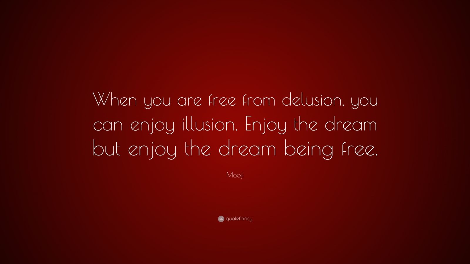 mooji-quote-when-you-are-free-from-delusion-you-can-enjoy-illusion