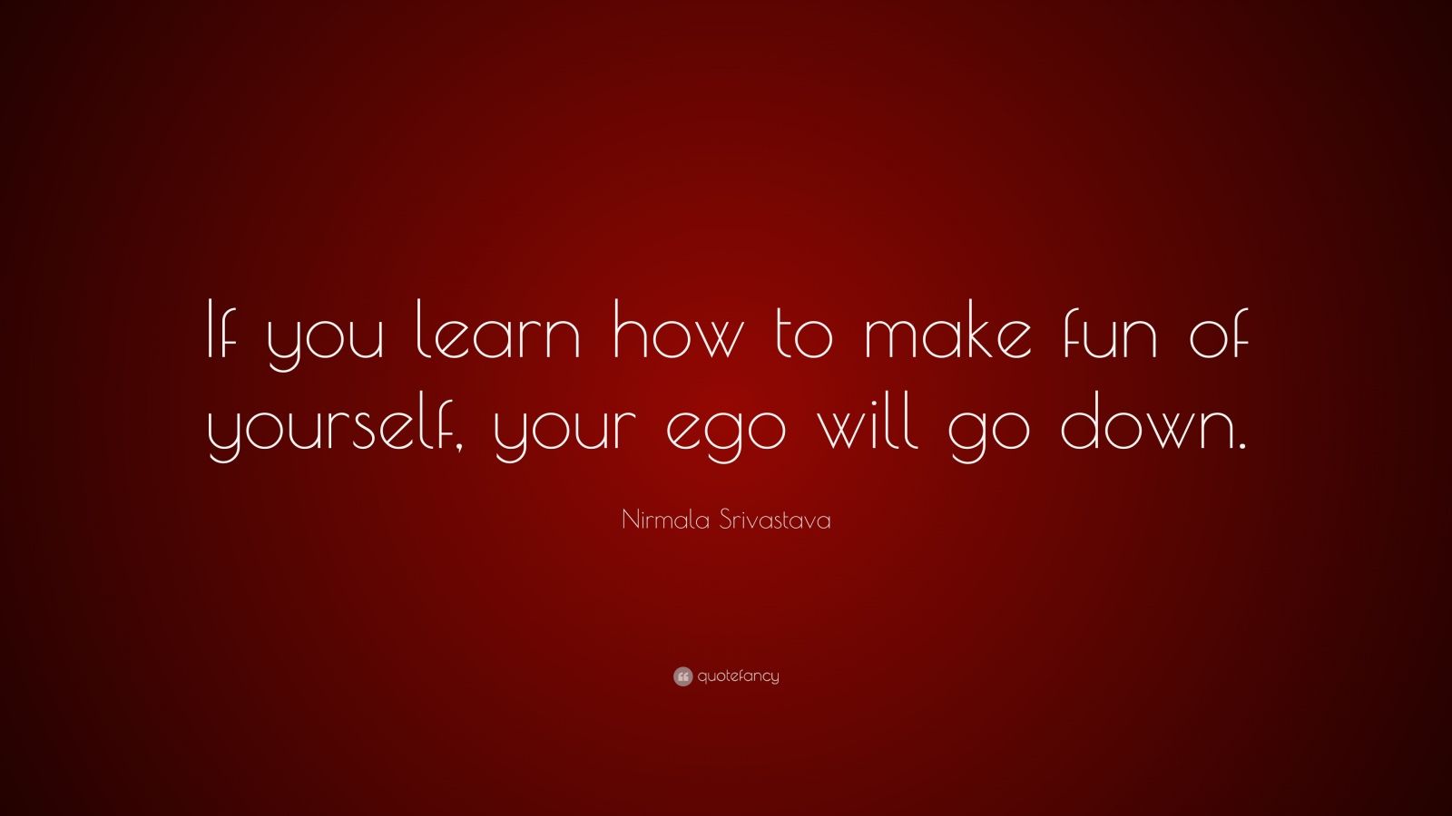 Nirmala Srivastava Quote “If you learn how to make fun of yourself